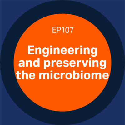 Engineering and preserving the microbiome - episode 107 - Discovery matters podcast