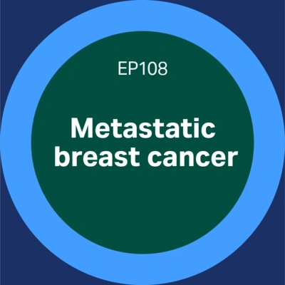 Metastatic breast cancer - episode 108 - Discovery matters podcast