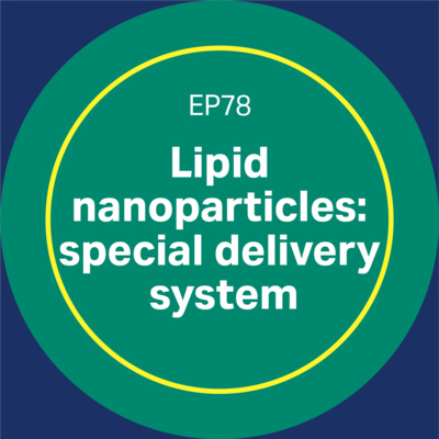 Lipid nanoparticles: a special delivery service - episode 78