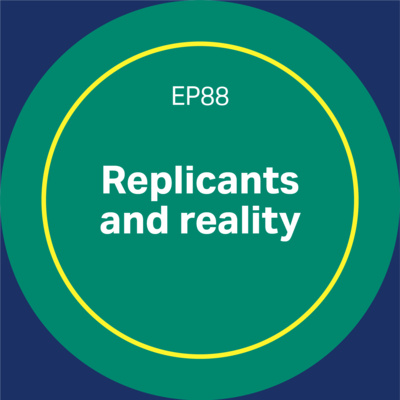 Replicants and reality - episode 88