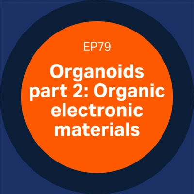Patient-derived organoids: Organic electronic materials - episode 79