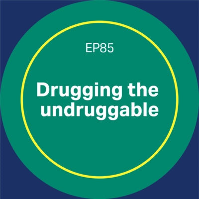 How can we drug the undruggable? - episode 85