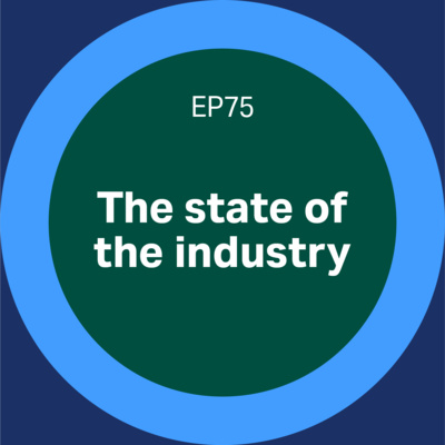 Episode 75 - The state of the industry