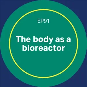 The body as a bioreactor - episode 91 Discovery matters podcast