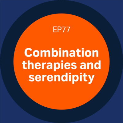 Combination therapies and serendipity - episode 77